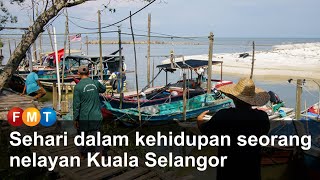 Sehari dalam kehidupan seorang nelayan Kuala Selangor