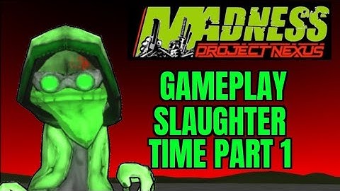 Madness: Project Nexus - Arena Mode: Slaughter Time Part 1 (No Documentary) - Gameplay