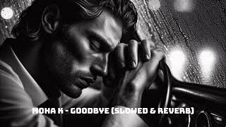 Moha K - Goodbye  (Slowed & Reverb)