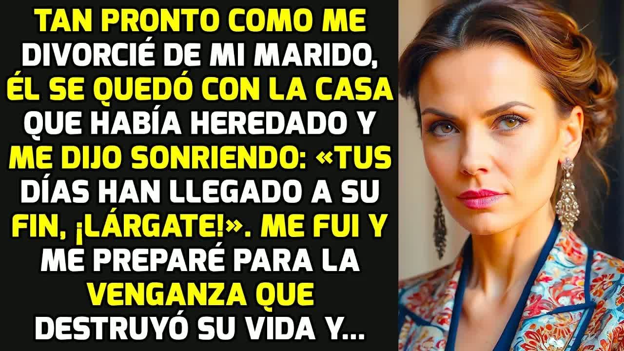 Tan Pronto Como Me Divorcié De Mi Marido, Él Se Quedó Con Mi Casa Heredada Y Luego... HISTORIAS VIDA
