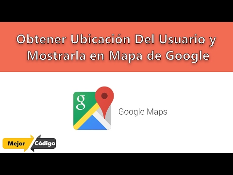 Obtener Ubicación Del Usuario y Mostrarla en Mapa de Google
