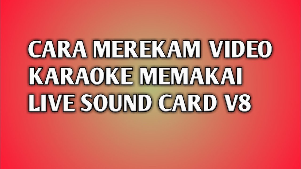 CARA MEREKAM VIDEO KARAOKE DENGAN LIVE SOUND CARD V8 .https//youtube