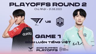 [20.08.2022] T1 vs DK - Ván 1 | Bán Kết 2 | Bình Luận Tiếng Việt | LCK Mùa Hè 2022