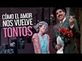 ¿Por qué el AMOR nos vuelve TONTOS? 💕😜🤦‍♂️