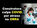 🚨 Construtora culpa COVID por atraso na OBRA | Advogado Imobiliário, Indenização, Conclusão da Obra