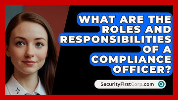 What Are The Roles And Responsibilities Of A Compliance Officer? - SecurityFirstCorp.com