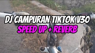 DJ CAMPURAN TIKTOK V30 SPEED UP   REVERB