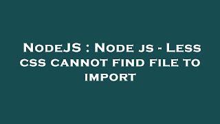 NodeJS : Node js - Less css cannot find file to import