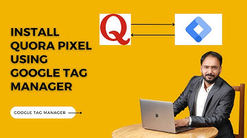 Easy Guide: How to Install Quora Pixel in Your Website Using Google Tag Manager
