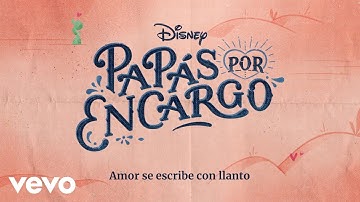 Amor se escribe con llanto (De "Disney Papás por Encargo" I Disney+ I Lyric video oficial)