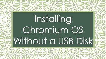 Installing Chromium OS Without a USB Disk