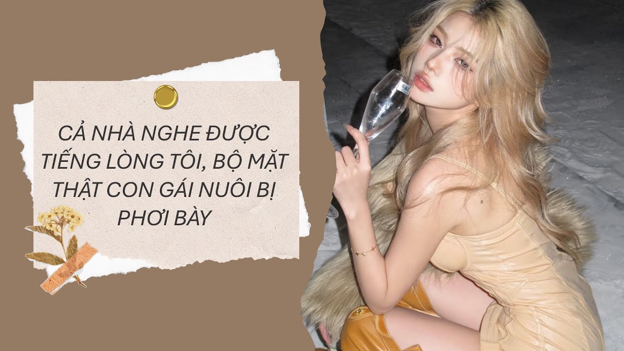 [Truyện Audio] CẢ NHÀ NGHE ĐƯỢC TIẾNG LÒNG TÔI, BỘ MẶT THẬT CON GÁI NUÔI BỊ PHƠI BÀY 