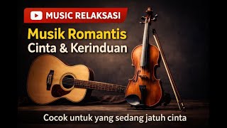 MUSIK RELAKSASI ROMANTIS 🎻 Cinta & Kerinduan | Instrumental Tenang untuk Jatuh Cinta & Rindu