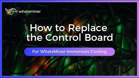 How to Replace the Control Board of #WhatsMiner Immersion-cooling