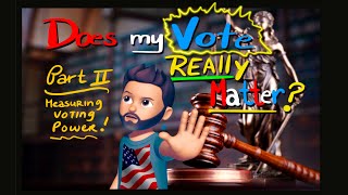 Does my VOTE Really MATTER (Measuring voting power) Part II