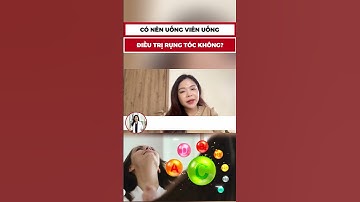 Có nên uống viên uống điều trị rụng tóc không - Bác sĩ Nguyên