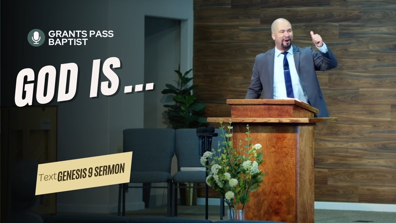 2 Truths you MUST know about God — Genesis 9 — sermon video from Grants Pass Baptist Church