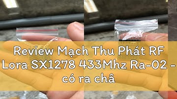 Review Mạch Thu Phát RF Lora SX1278 433Mhz Ra-02 - có ra chân