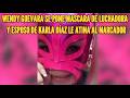 WENDY GUEVARA SE PONE MASCARA DE LUCHADORA Y ESPOSO DE KARLA DÍAZ LE ATINA AL MARCADOR
