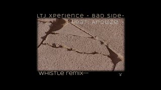 LTJ Xperience - Bad Side - feat. Anduze - (Whistle Remix) Resimi