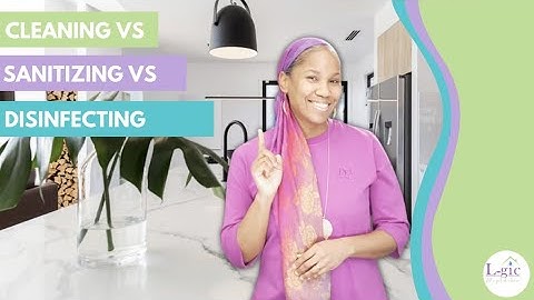 What is the Difference Between Cleaning, Sanitizing & Disinfecting? Clean vs. Sanitize vs. Disinfect