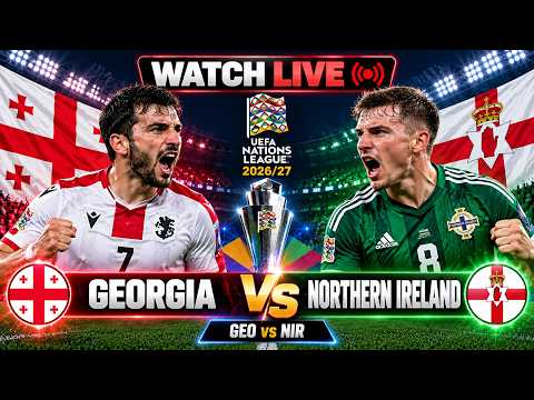 Video WATCH LIVE: Georgia vs Northern Ireland | UEFA Nations League 2026/27 | GEO vs NIR