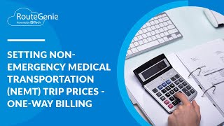 Setting NonEmergency Medical Transportation (NEMT) Trip Prices  OneWay Billing | RouteGenie