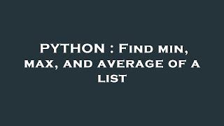 PYTHON : Find min, max, and average of a list