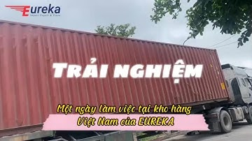 Tham Quan Kho Hàng Eureka: Quy Trình Xử Lý Hàng Chục Container Mỗi Ngày