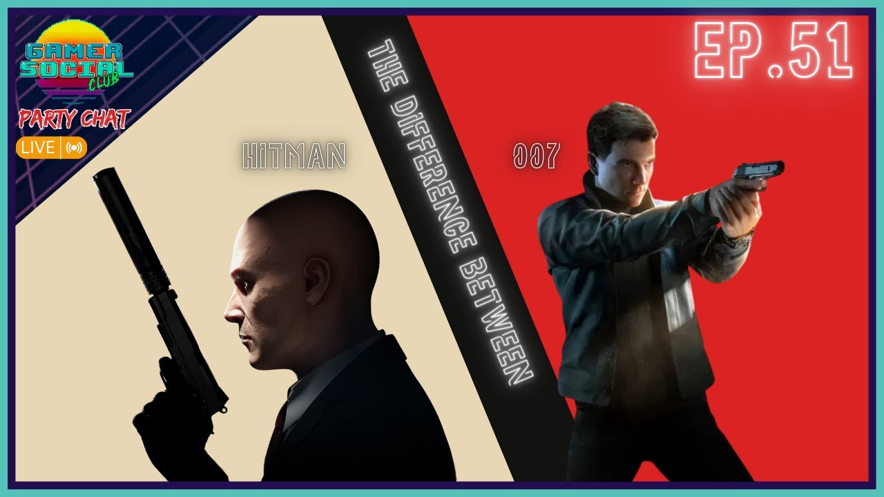GSC Party Chat EP.51 - The Difference Between Hitman and 007