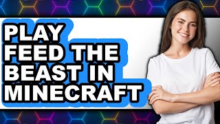 How to Play Feed the Beast in Minecraft 2025 - Full Guide