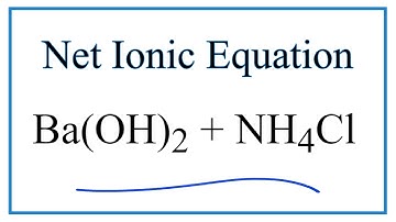 How to Write the Net Ionic Equation for Ba(OH)2 + NH4Cl = BaCl2 + NH3 + H2O