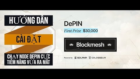 BLOCKMESH_KÈO CHẠY NODE DEPIN VỪA RA MẮT CỰC TIỀM NĂNG CỦA SOLANA ( HƯỚNG DẪN CÀI ĐẶT )