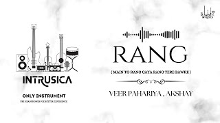 Rang - Only Instrumental | Veer Pahariya , Akshay | Instrumental Hindi Songs | Intrusica