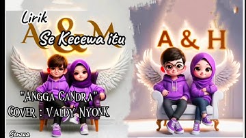 Sekecewa itu _ Angga Candra ( Lirik) Cover Valdy nyonk