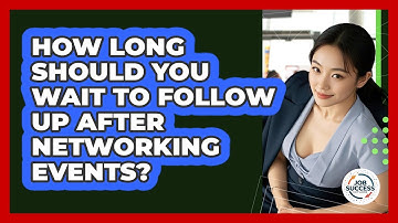 How Long Should You Wait To Follow Up After Networking Events? - Job Success Network