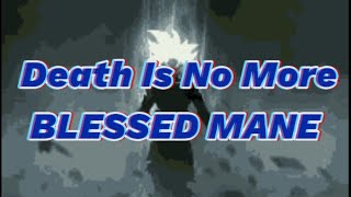 Death Is No More · BLESSED MANE