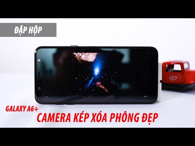 Đập hộp Galaxy A6 Plus: Camera kép, Pin trâu bò!!!