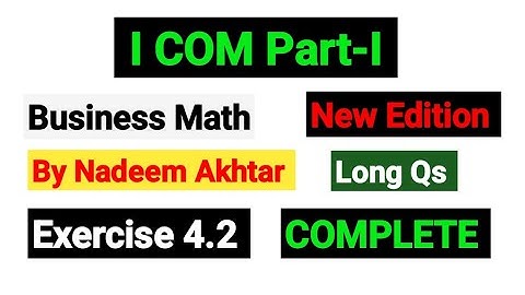 Exercise 4.2 Long Qs | I.COM Part-I Business Math By Nadeem Akhtar Saddique |