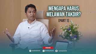 Mengapa Harus Melawan Takdir? (Part 1) - Melawan Takdir Reborn | Hamdan Juhannis