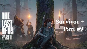 The Last of Us Part II | Survivor+ Full 1080p Gameplay (No Commentary) #9