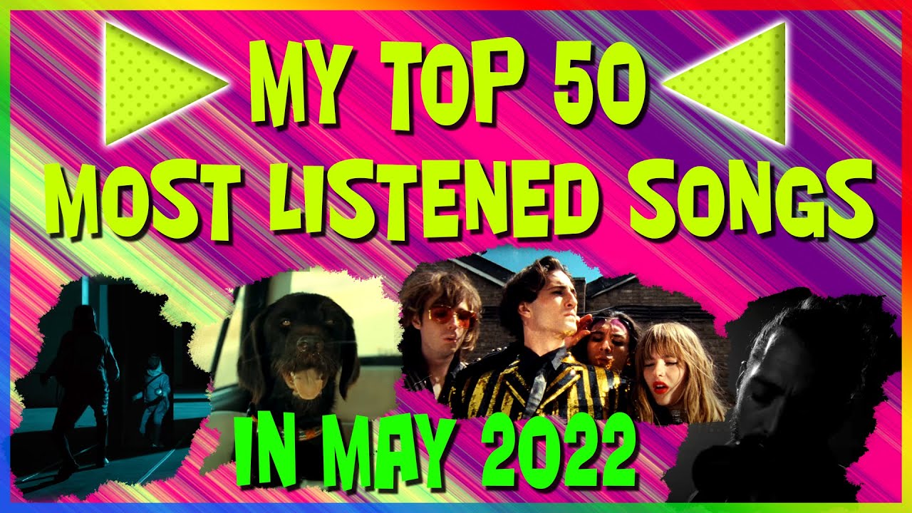 My Top 50 Most Listened Songs in May 2022 - YouTube