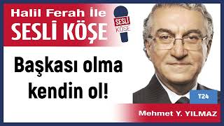 Mehmet Yılmaz: 'Başkası olma kendin ol!' 03/08/25 Halil Ferah ile Sesli Köşe