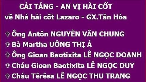 CẢI TÁNG - AN VỊ HÀI CỐT về Nhà hài cốt Lazaro - GX.Tân Hòa