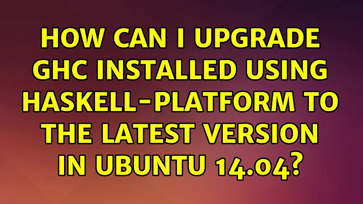 How can I upgrade GHC installed using haskell-platform to the latest version in Ubuntu 14.04?