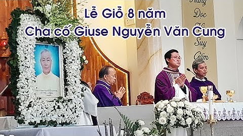 Thánh lễ giỗ 8 năm cha cố Giuse Nguyễn Văn Cung