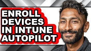 How to Enroll Devices in Intune Autopilot (easy Method)