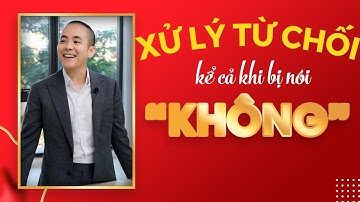 Cách XỬ LÝ MỌI LỜI TỪ CHỐI trong bán hàng kể cả khi họ nói "KHÔNG" | Master Anh Đức