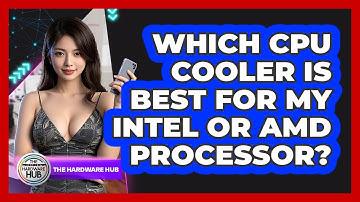 Which CPU Cooler Is Best For My Intel Or AMD Processor? - The Hardware Hub