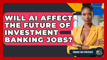 Will AI Affect the Future of Investment Banking Jobs? - Finance Job Strategist